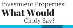 Investment Properties: What Would Cindy Say
