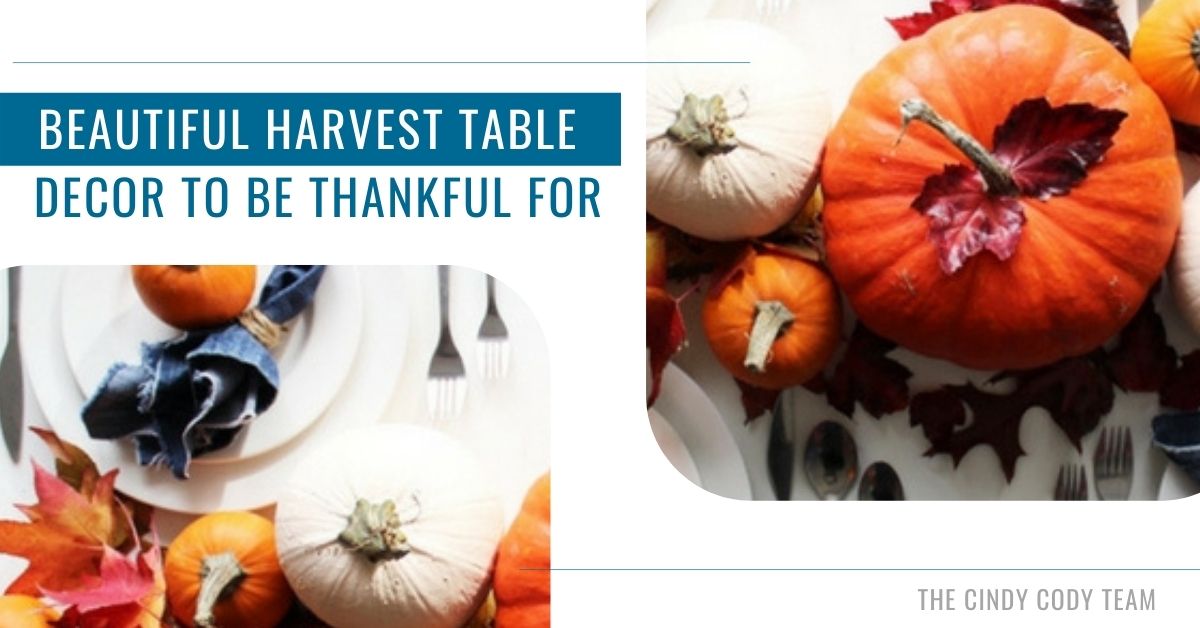 Cindy Cody Team - Beautiful Harvest Table Decor To Be Thankful For