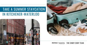 Cindy Cody Team - How To plan a Staycation in Kitchener-Waterloo