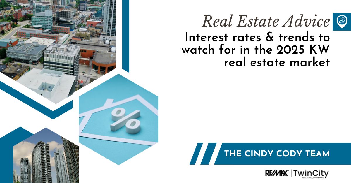 Interest Rates & Top Real Estate Trends To Watch for in 2025 in Kitchener-Waterloo