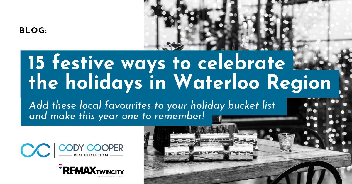 Text reading: 15 festive ways to celebrate the holidays in Waterloo Region. Add these local favourites to your holiday bucket list and make this year one to remember. Cody Cooper Real Estate Team logo REMAX Twin City logo